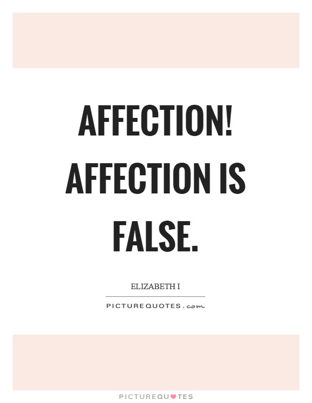Affection! Affection is false Picture Quote #1