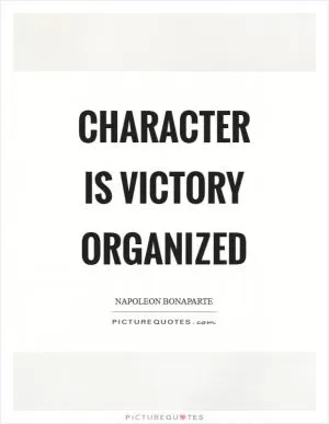 Character is victory organized Picture Quote #1