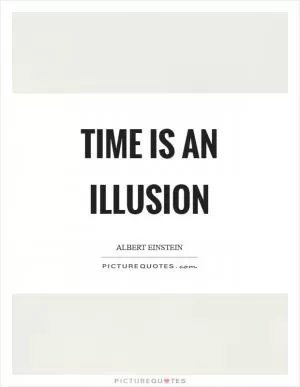 Time is an illusion Picture Quote #1