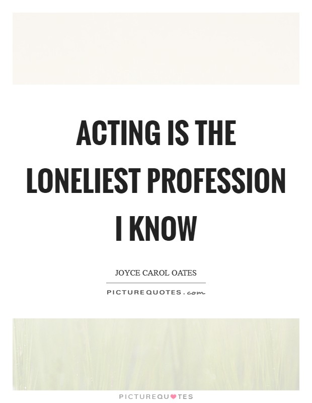 Acting is the loneliest profession I know Picture Quote #1