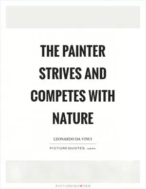 The painter strives and competes with nature Picture Quote #1