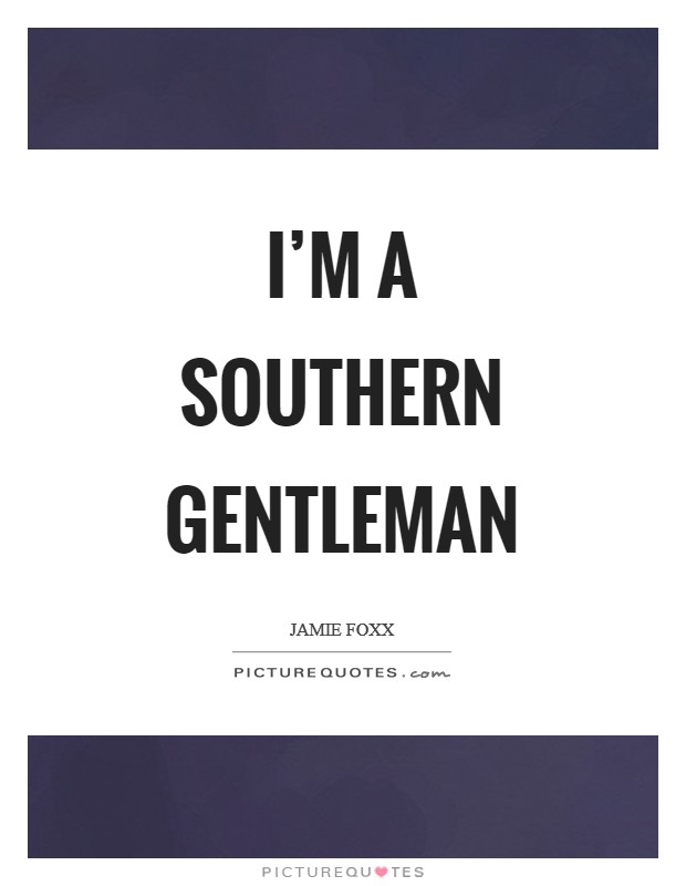 I'm a southern gentleman Picture Quote #1