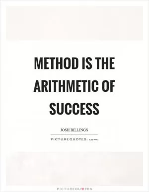 Method is the arithmetic of success Picture Quote #1