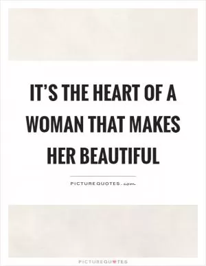 It’s the heart of a woman that makes her beautiful Picture Quote #1