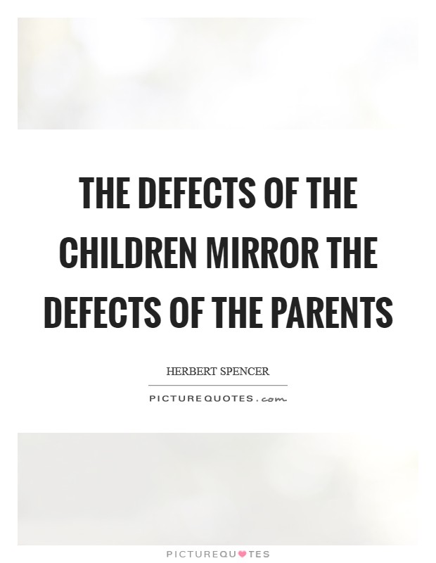 The defects of the children mirror the defects of the parents Picture Quote #1