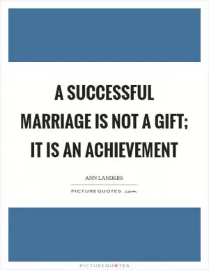 A successful marriage is not a gift; it is an achievement Picture Quote #1