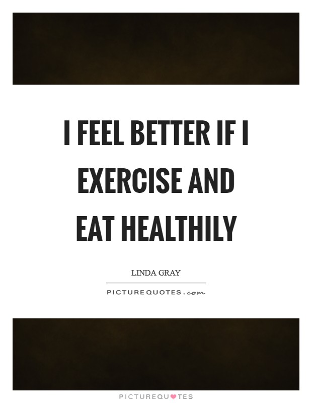 I feel better if I exercise and eat healthily Picture Quote #1