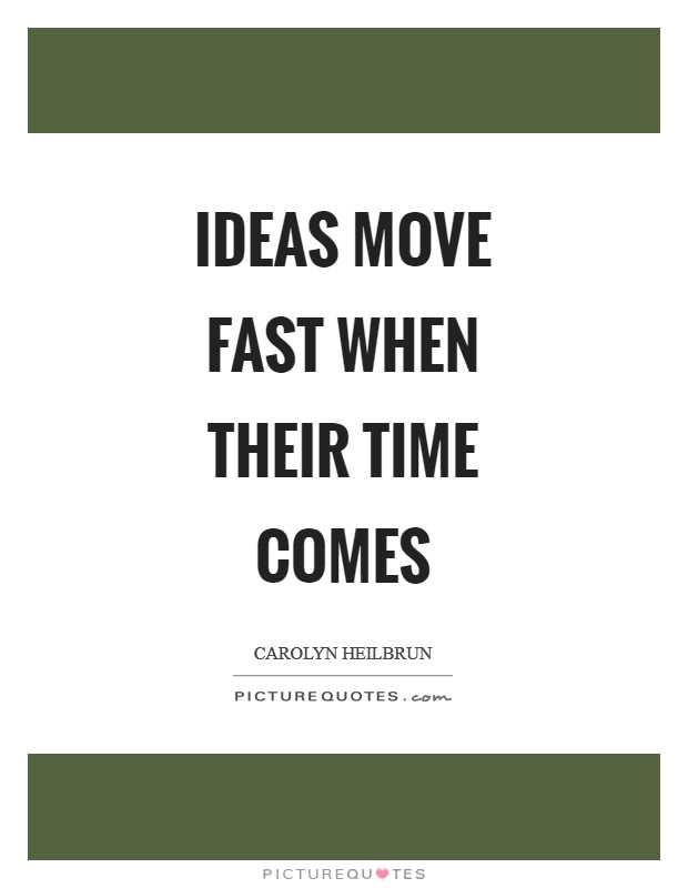Ideas move fast when their time comes Picture Quote #1