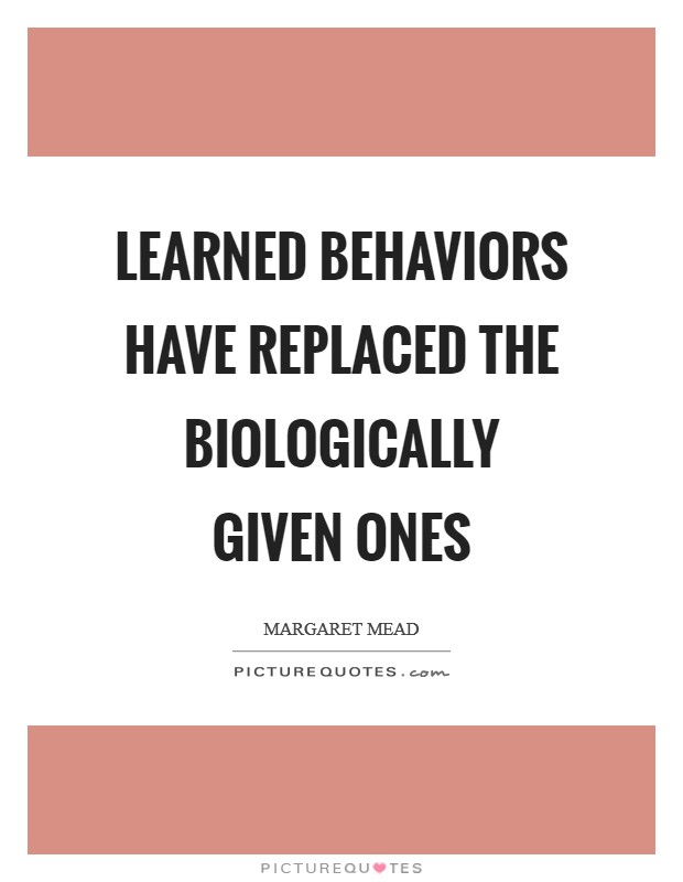 Learned behaviors have replaced the biologically given ones Picture Quote #1