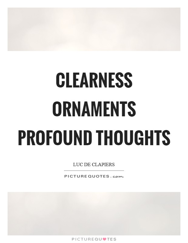 Clearness ornaments profound thoughts Picture Quote #1