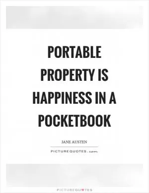 Portable property is happiness in a pocketbook Picture Quote #1