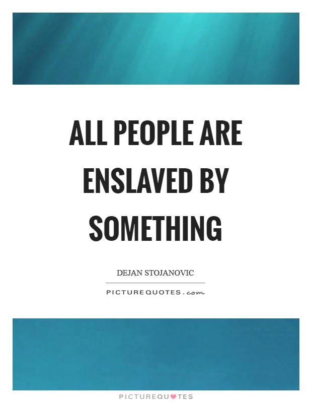 All people are enslaved by something Picture Quote #1