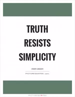 Truth resists simplicity Picture Quote #1