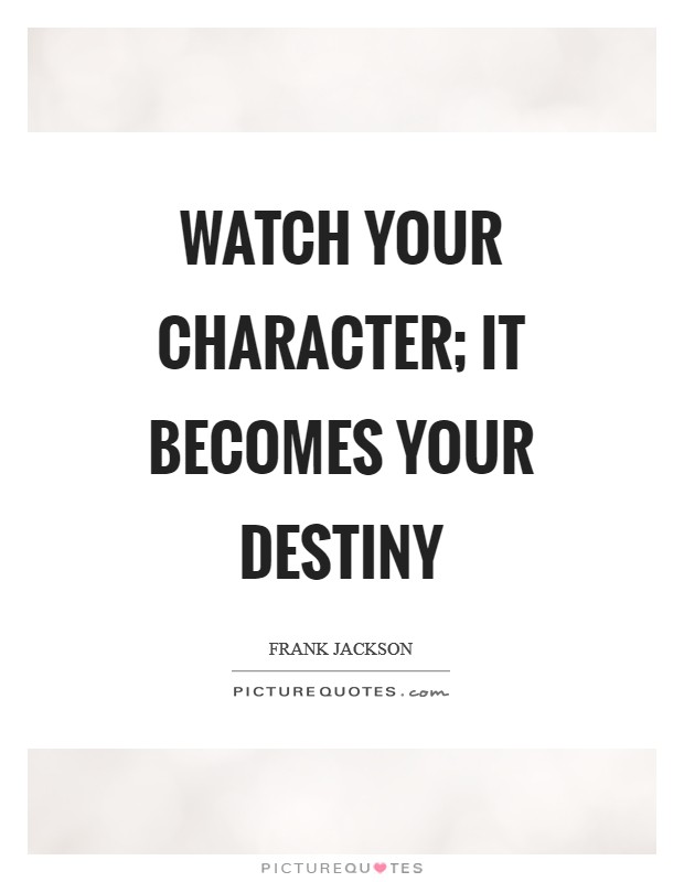 Watch your character; it becomes your destiny Picture Quote #1