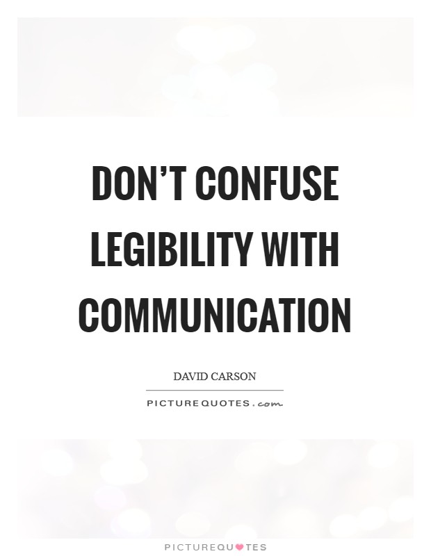 Don't confuse legibility with communication Picture Quote #1
