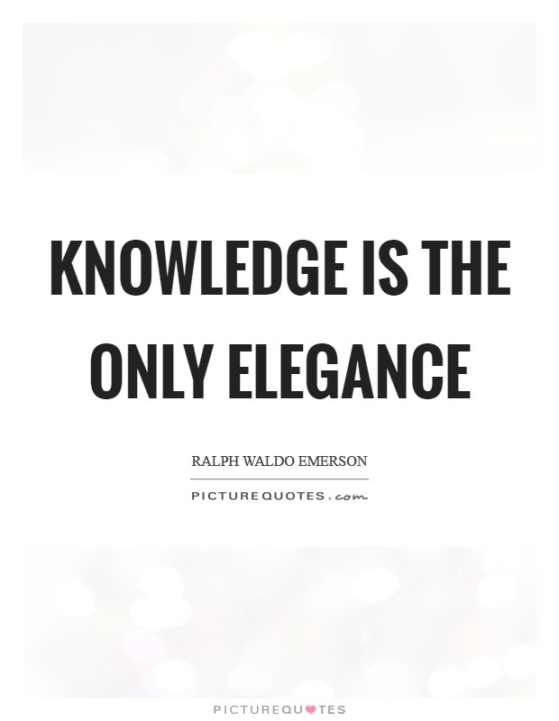 Knowledge is the only elegance Picture Quote #1