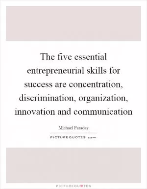 The five essential entrepreneurial skills for success are concentration, discrimination, organization, innovation and communication Picture Quote #1