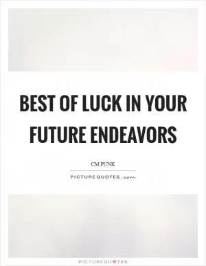 Best of luck in your future endeavors Picture Quote #1