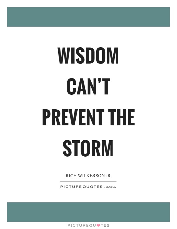 Wisdom can't prevent the storm Picture Quote #1
