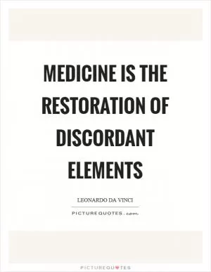 Medicine is the restoration of discordant elements Picture Quote #1