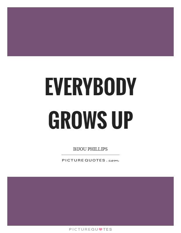 Everybody grows up Picture Quote #1