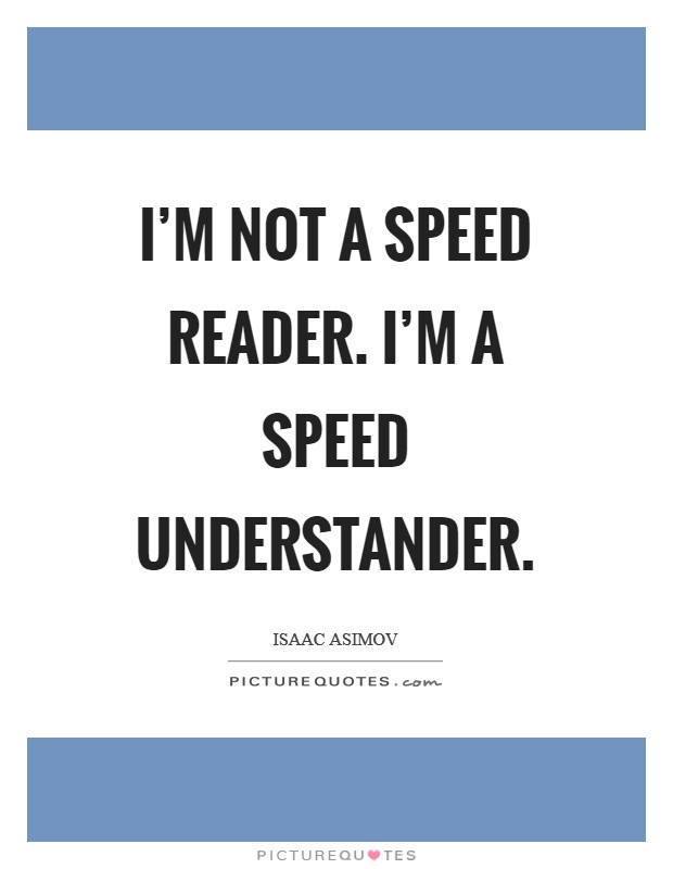 I'm not a speed reader. I'm a speed understander Picture Quote #1