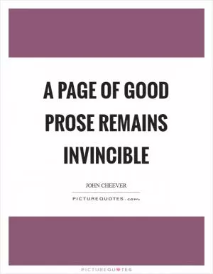 A page of good prose remains invincible Picture Quote #1