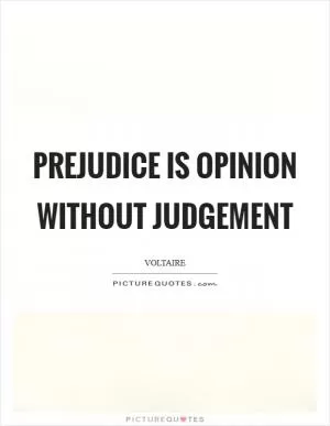 Prejudice is opinion without judgement Picture Quote #1