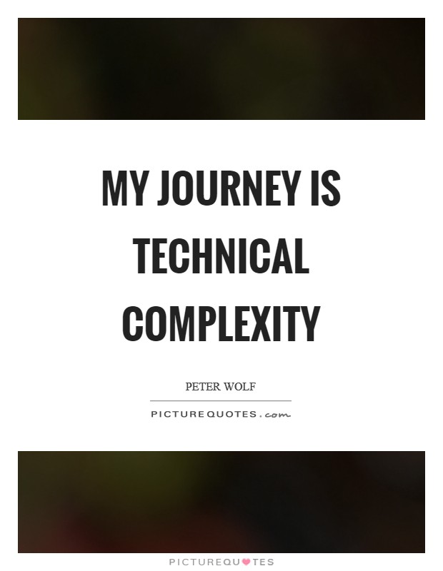 My journey is technical complexity Picture Quote #1