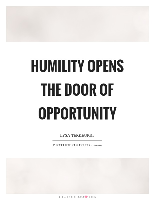 Humility opens the door of opportunity Picture Quote #1