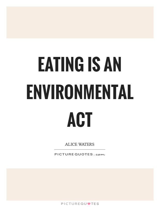 Eating is an environmental act Picture Quote #1
