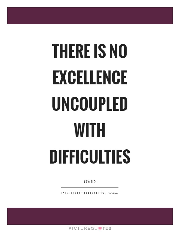 There is no excellence uncoupled with difficulties Picture Quote #1