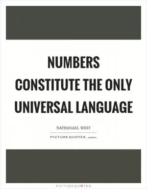 Numbers constitute the only universal language Picture Quote #1