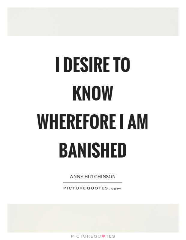I desire to know wherefore I am banished Picture Quote #1