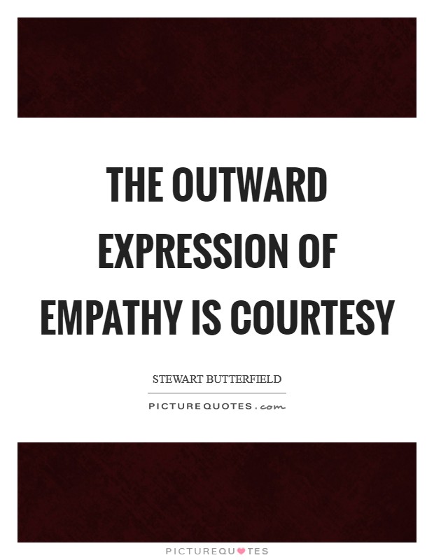 The outward expression of empathy is courtesy Picture Quote #1