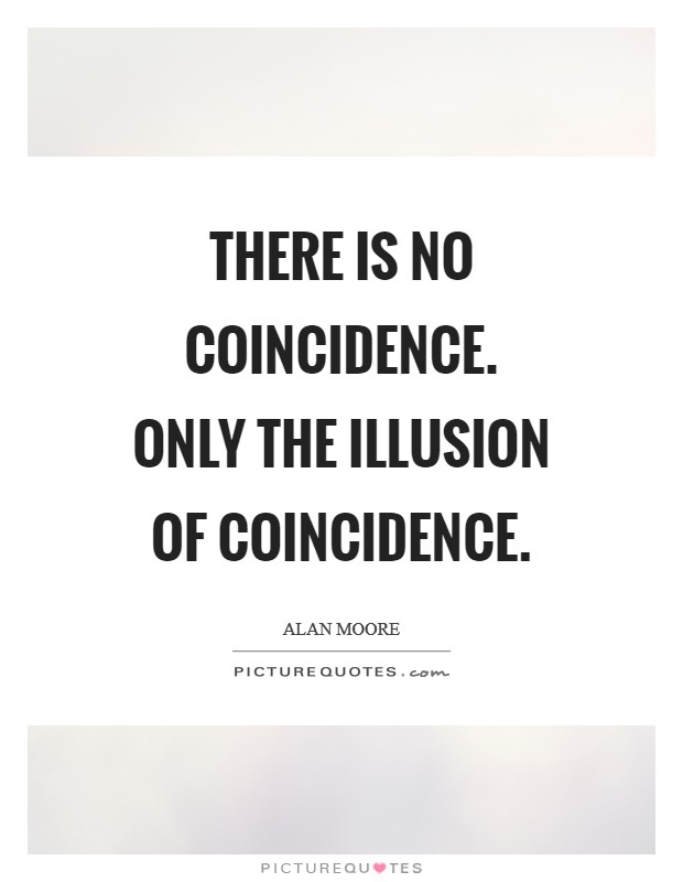 There is no coincidence. Only the illusion of coincidence Picture Quote #1