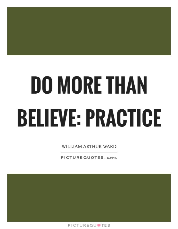 Do more than believe: practice Picture Quote #1