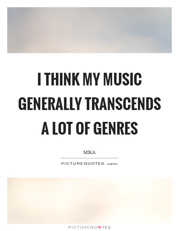 I think my music generally transcends a lot of genres Picture Quote #1