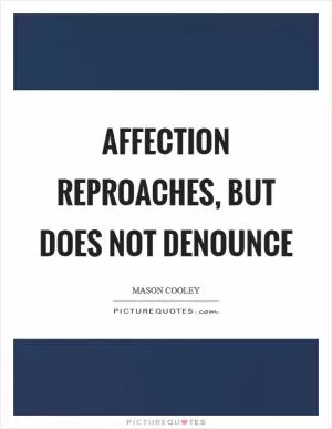 Affection reproaches, but does not denounce Picture Quote #1