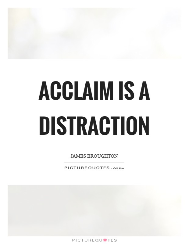 Acclaim is a distraction Picture Quote #1