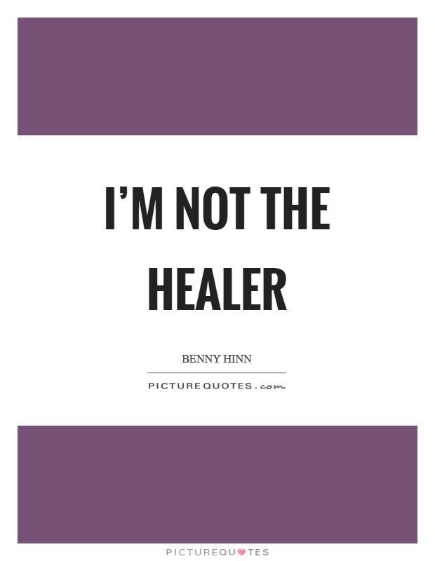 I'm not the healer Picture Quote #1