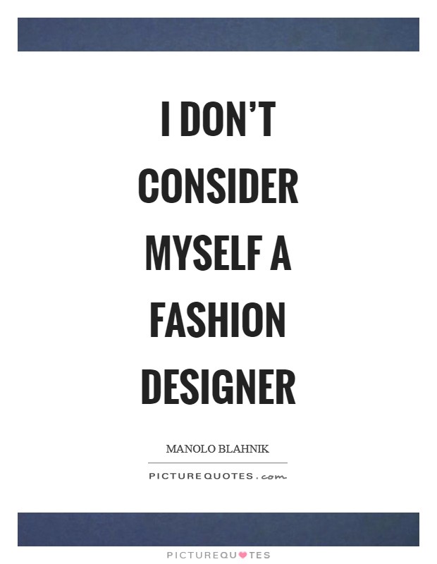 I don't consider myself a fashion designer Picture Quote #1