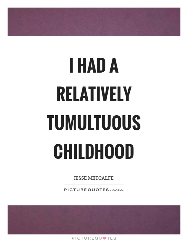 I had a relatively tumultuous childhood Picture Quote #1