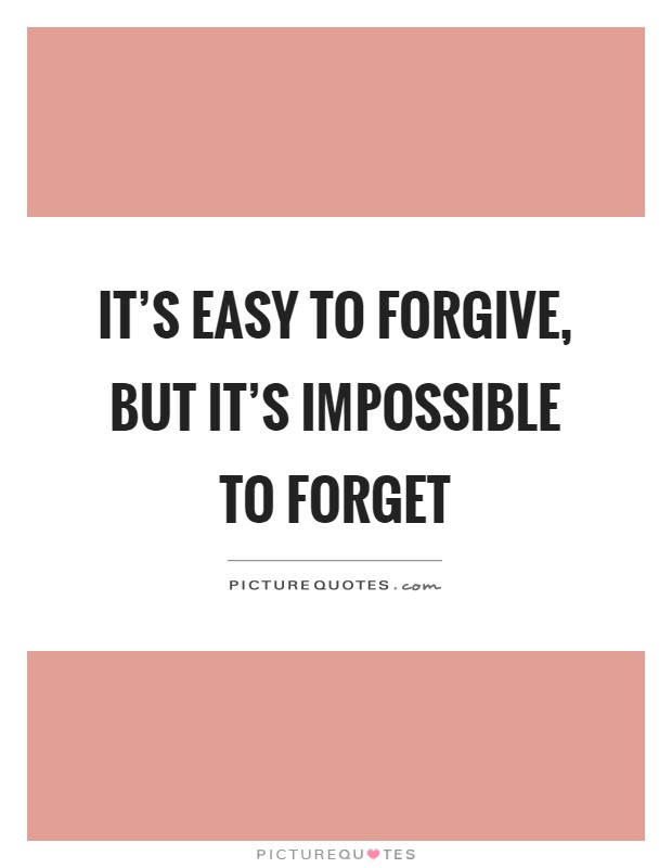 It's easy to forgive, but it's impossible to forget Picture Quote #1