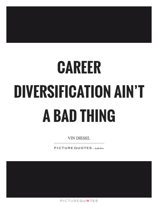 Career diversification ain't a bad thing Picture Quote #1