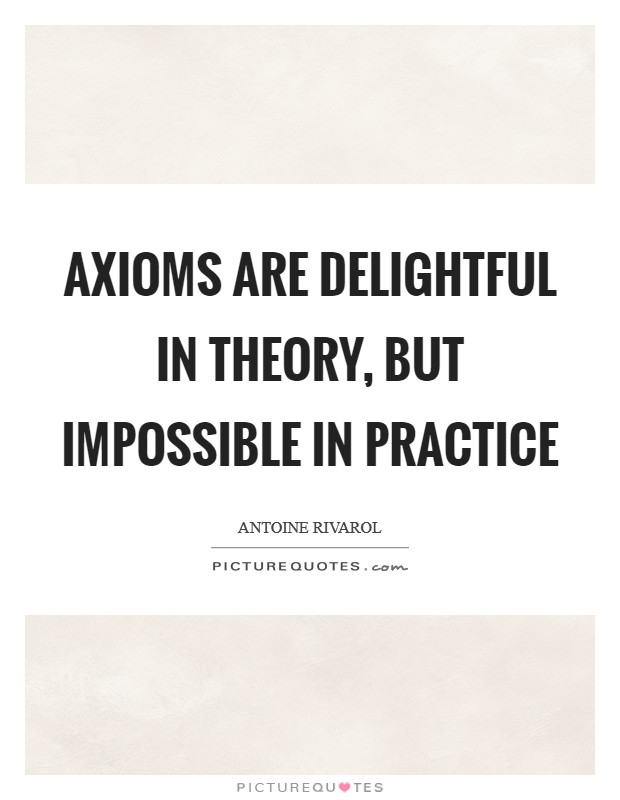 Axioms are delightful in theory, but impossible in practice Picture Quote #1