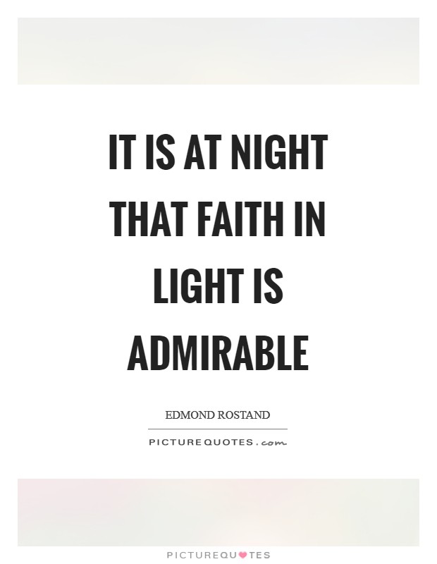 It is at night that faith in light is admirable Picture Quote #1