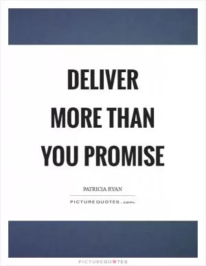 Deliver more than you promise Picture Quote #1