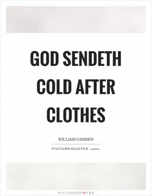 God sendeth cold after clothes Picture Quote #1