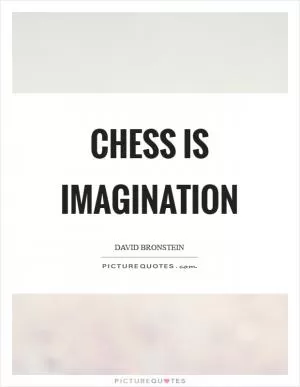 Chess is imagination Picture Quote #1